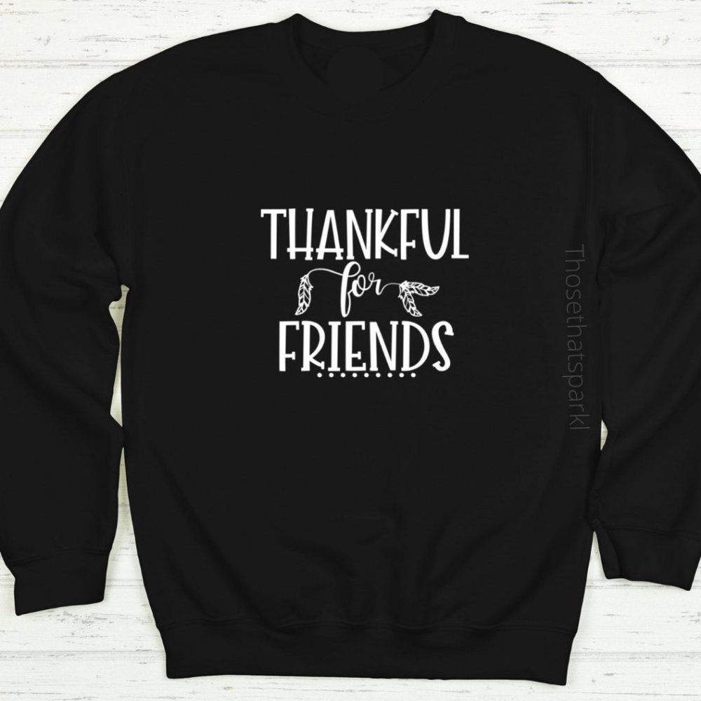 Thankful for Friends Sweatshirt, Friendsgiving sweatshirt, Thanksgiving,